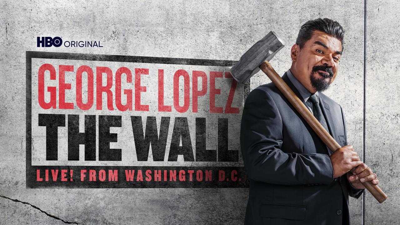 George Lopez: The Wall, Live From Washington, D.C.