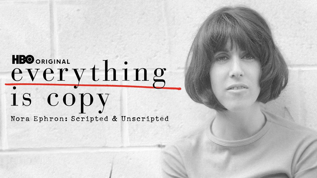 Everything Is Copy -- Nora Ephron: Scripted & Unscripted