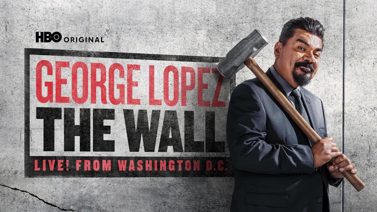 George Lopez: The Wall, Live From Washington, D.C.