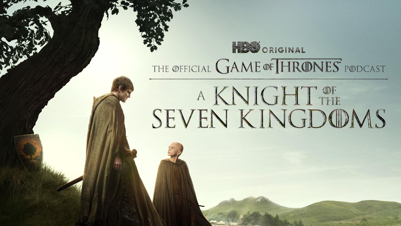 A Knight of the Seven Kingdoms Podcast