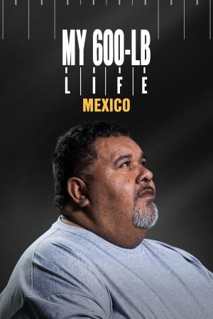 Plagát: My 600-lb Life: Mexico