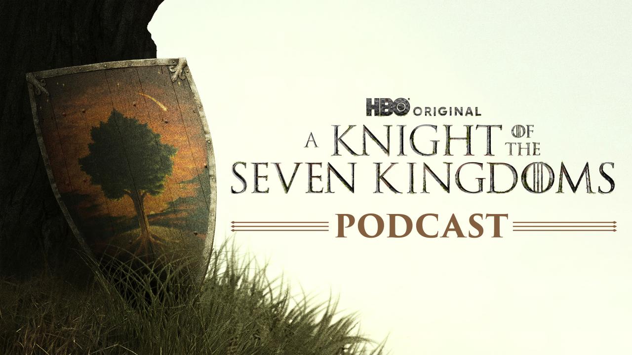 A Knight of the Seven Kingdoms Podcast