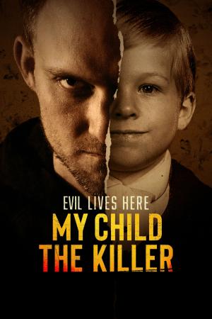 Plagát: Evil Lives Here: My Child the Killer