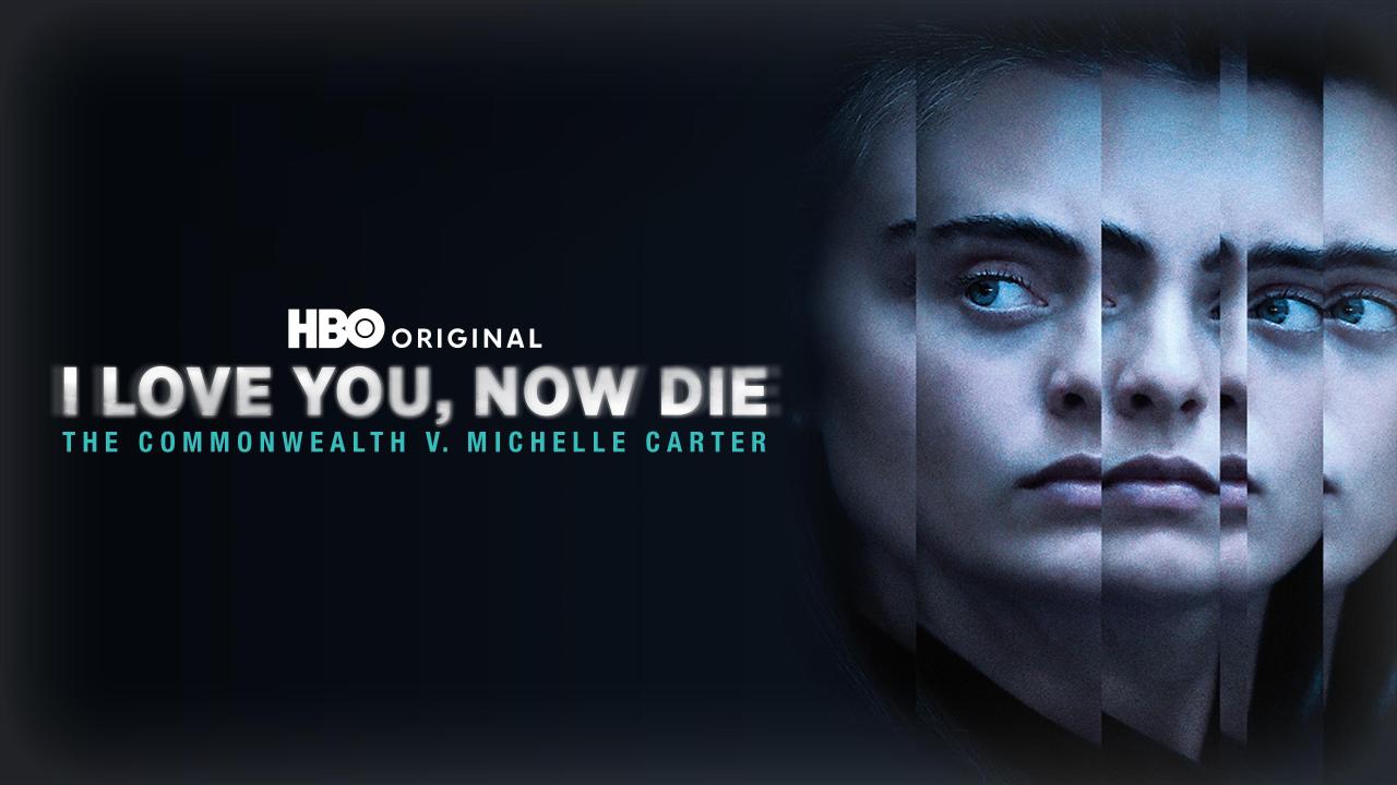 HBO documentary I Love You, Now Die Official HBO artwork for I Love You, Now Die: The Commonwealth v. Michelle Carter, a documentary about a contested criminal case